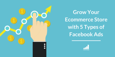 types of facebook ads for ecommerce growth