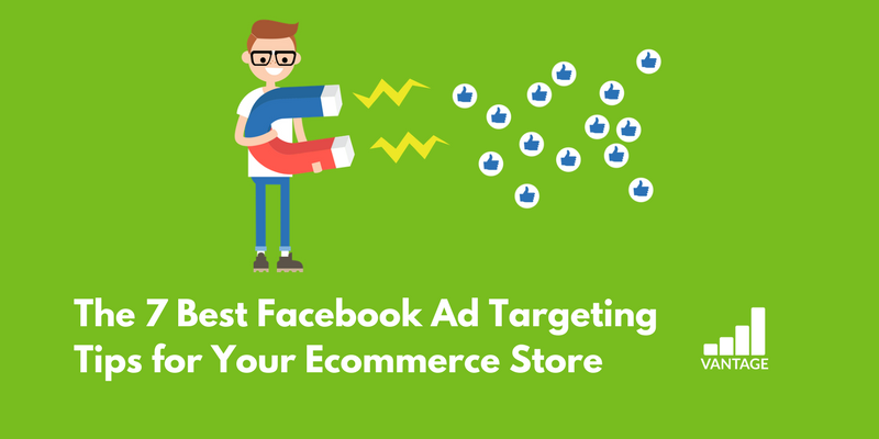 7 Best Facebook Ad Targeting Tips for Your Ecommerce Store