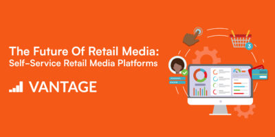 Benefits of Incorporating Self-Service into Your Retail Media Network by Vantage - gotvantage.com